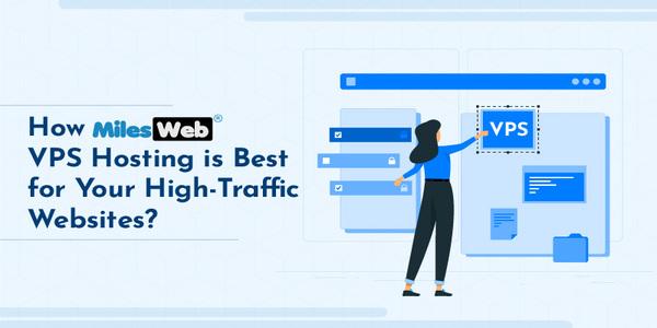 How MilesWeb VPS Hosting is Best for Your High Traffic
Websites