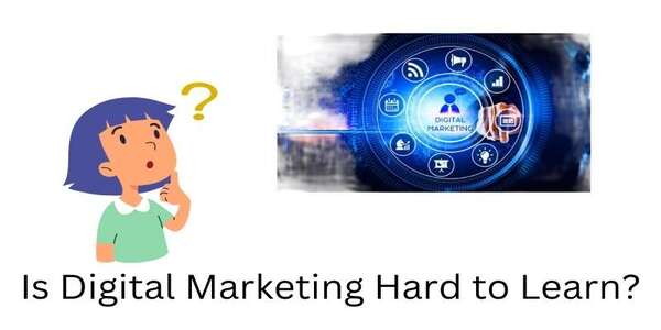 Is Digital Marketing Hard to Learn?