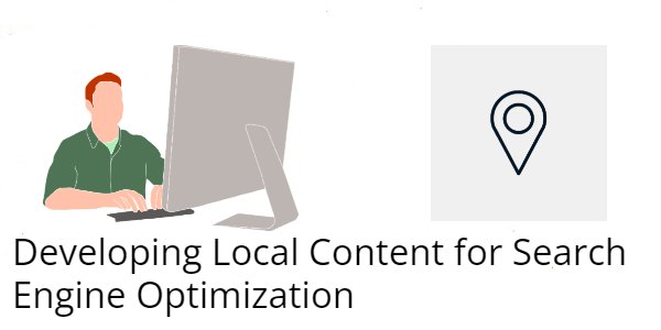 Developing Local Content for Search Engine Optimization