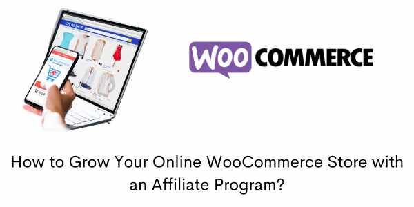 How to Grow Your Online WooCommerce Store with an Affiliate Program?