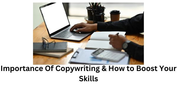 Importance Of Copywriting & How to Boost Your Skills
