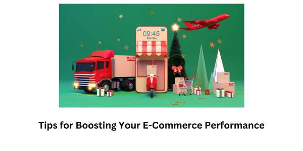 Tips for Boosting Your E-Commerce Performance