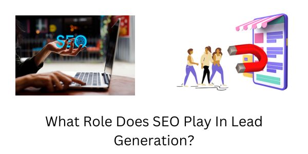 What Role Does SEO Play In Lead Generation?