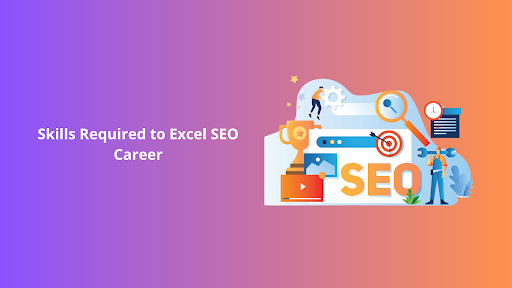 Skills Required to Excel in a SEO Career