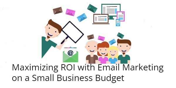Maximizing ROI with Email Marketing on a Small Business Budget