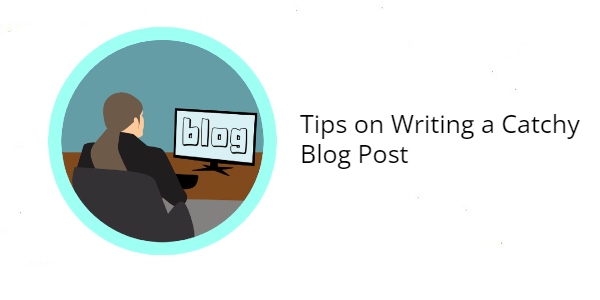Tips on Writing a Catchy Blog Post