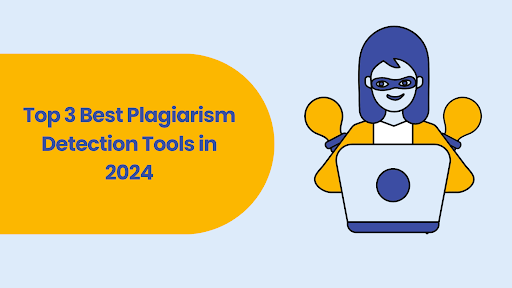 Top 3 Best Plagiarism Detection Tools in 2024