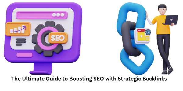 The Ultimate Guide to Boosting SEO with Strategic Backlinks