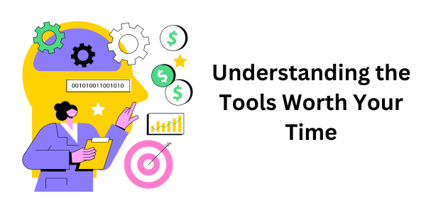 Understanding the Tools Worth Your Time